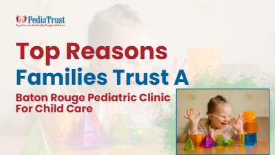 Top Reasons Families Trust a Baton Rouge Pediatric Clinic for Child Care