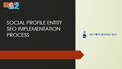 SOCIAL PROFILE ENTITY SEO IMPLEMENTATION PROCESS - VO VIET HOANG SEO (VER - ENGLISH)