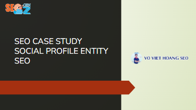 CASE STUDY SEO - SOCIAL PROFILE ENTITY SEO - VO VIET HOANG SEO (VER - ENGLISH)